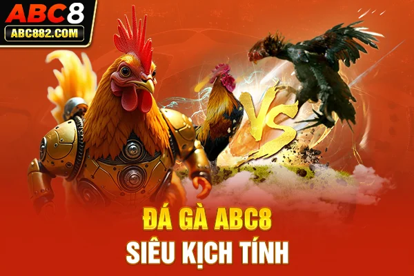 Đá gà ABC8 siêu kịch tính