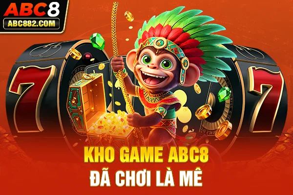 Kho game ABC8 đã chơi là mê